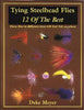 Tying Steelhead Flies 12 Of The Best By Deke Meyer